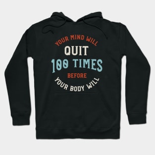 Your Mind Will Quit 100 Times Before Your Body Will Hoodie